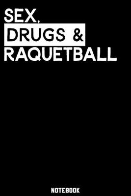Book cover for Sex, Drugs and Raquetball Notebook