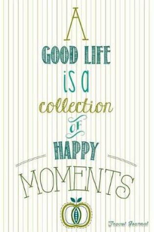 Cover of A Good Life Is A Collection Of Happy Moments