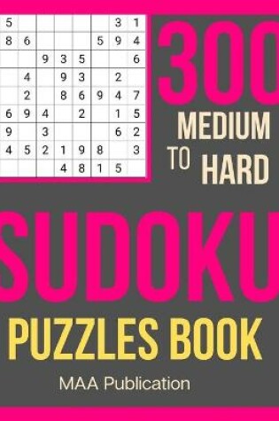 Cover of 300 Medium To HARD Sudoku Puzzles Book