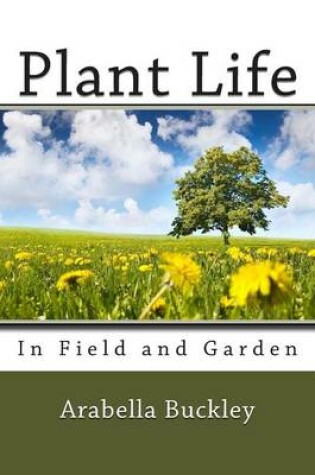 Cover of Plant Life in Field and Garden