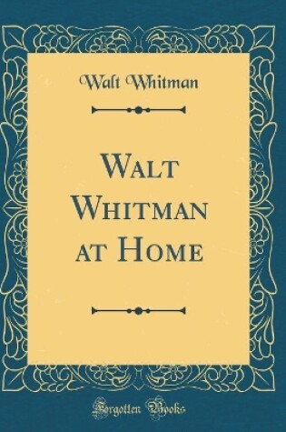 Cover of Walt Whitman at Home (Classic Reprint)