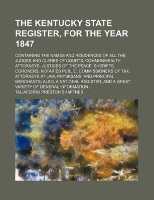 Book cover for The Kentucky State Register, for the Year 1847; Containing the Names and Residences of All the Judges and Clerks of Courts, Commonwealth Attorneys, Ju