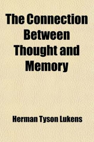 Cover of The Connection Between Thought and Memory; A Contribution to Pedagogical Psychology on the Basis of F. W. Dorpfeld's Monograph Denken Und Gedachtnis