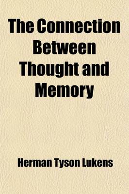 Book cover for The Connection Between Thought and Memory; A Contribution to Pedagogical Psychology on the Basis of F. W. Dorpfeld's Monograph Denken Und Gedachtnis