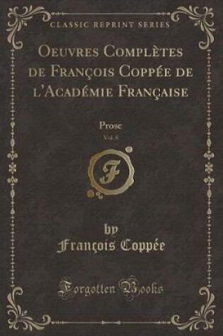 Cover of Oeuvres Complètes de François Coppée de l'Académie Française, Vol. 8