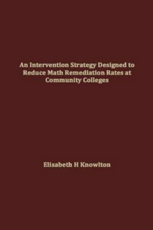 Cover of An Intervention Strategy Designed to Reduce Math Remediation Rates at Community Colleges