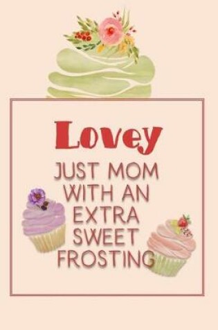 Cover of Lovey Just Mom with an Extra Sweet Frosting