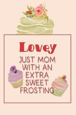 Book cover for Lovey Just Mom with an Extra Sweet Frosting