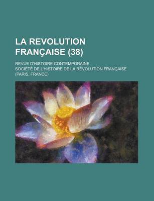 Book cover for La Revolution Francaise; Revue D'Histoire Contemporaine (38)