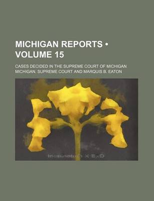 Book cover for Michigan Reports (Volume 15); Cases Decided in the Supreme Court of Michigan