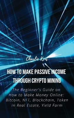 Cover of How to Make Passive Income through Crypto Mining