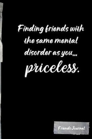 Cover of Finding friends with the same mental disorder as you... priceless.