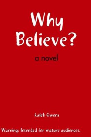 Cover of Why Believe : A Novel: Warning: Intended for Mature Audiences