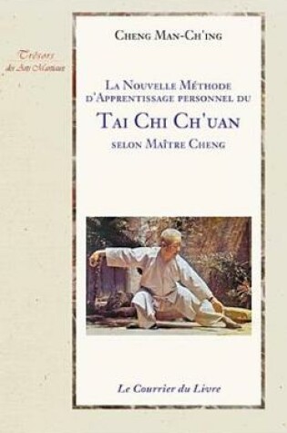 Cover of La Nouvelle Methode D'Apprentissage Personnel Du Tai Chi Ch'uan Selon Maitre Cheng