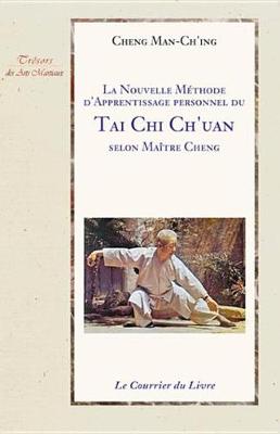 Book cover for La Nouvelle Methode D'Apprentissage Personnel Du Tai Chi Ch'uan Selon Maitre Cheng