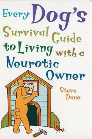 Cover of Every Dog's Survival Guide to Living with a Neurotic Owner