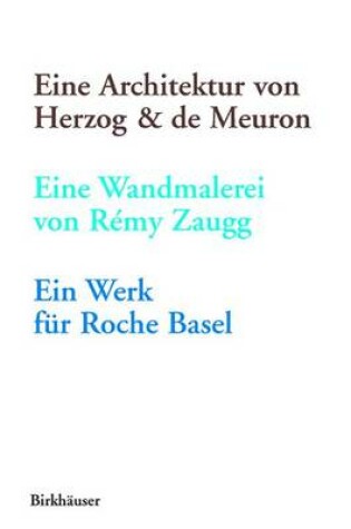 Cover of Eine Architektur Von Herzog & de Meuron, Eine Wandmalerei Von Remy Zaugg, Ein Werk Fur Roche Basel