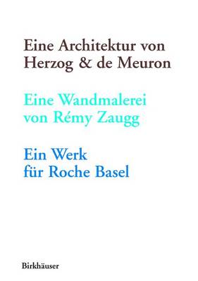 Book cover for Eine Architektur Von Herzog & de Meuron, Eine Wandmalerei Von Remy Zaugg, Ein Werk Fur Roche Basel