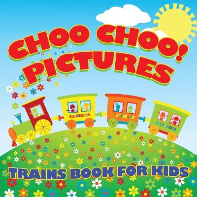Book cover for Choo Choo! Pictures Trains Book for Kids (Trains for Kids)