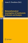 Book cover for Metamathematical Investigation of Intuitionistic Arithmetic and Analysis