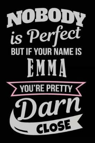 Cover of Nobody Is Perfect But If Your Name Is Emma You're Pretty Darn Close