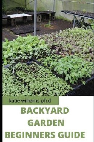 Cover of Backyard Garden Beginners Guide