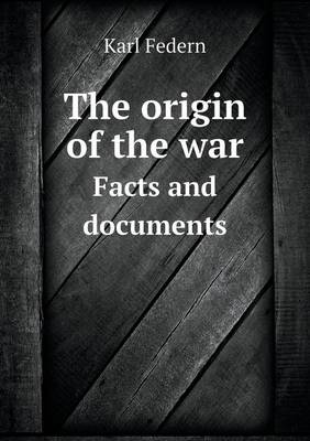 Book cover for The origin of the war Facts and documents