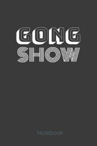 Cover of Gong Show Notebook