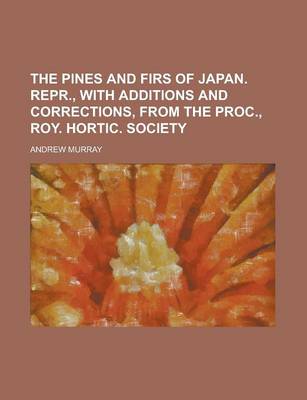 Book cover for The Pines and Firs of Japan. Repr., with Additions and Corrections, from the Proc., Roy. Hortic. Society
