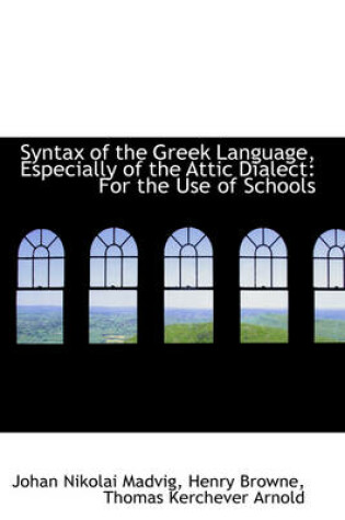 Cover of Syntax of the Greek Language, Especially of the Attic Dialect