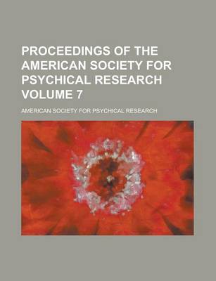 Book cover for Proceedings of the American Society for Psychical Research Volume 7