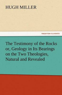 Book cover for The Testimony of the Rocks Or, Geology in Its Bearings on the Two Theologies, Natural and Revealed