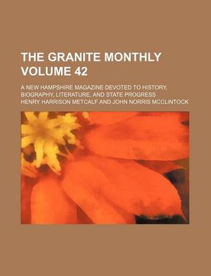 Book cover for The Granite Monthly Volume 42; A New Hampshire Magazine Devoted to History, Biography, Literature, and State Progress