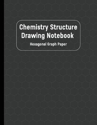 Book cover for Chemistry Structure Drawing Notebook Hexagonal Graph Paper