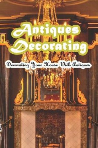 Cover of Antiques Decorating