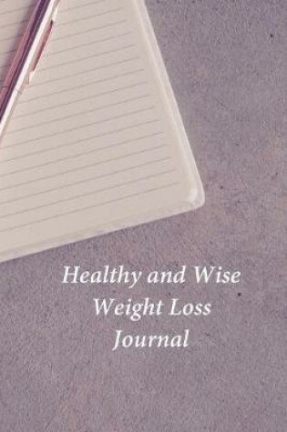 Cover of Healthy and Wise Weight Loss Journal