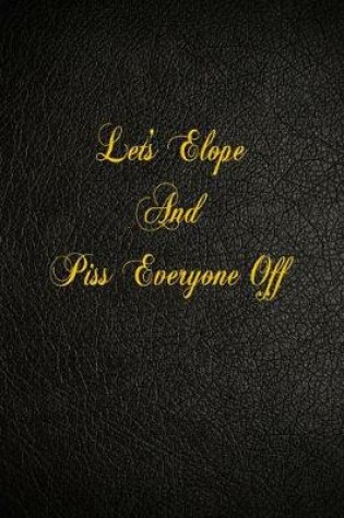 Cover of Let's Elope And Piss Everyone Off