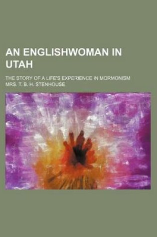 Cover of An Englishwoman in Utah; The Story of a Life's Experience in Mormonism