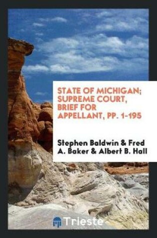 Cover of State of Michigan; Supreme Court, Brief for Appellant, Pp. 1-195