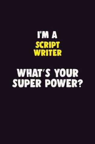 Cover of I'M A script writer, What's Your Super Power?