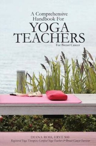 Cover of A Comprehensive Handbook For Yoga Teachers For Breast Cancer