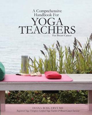 Book cover for A Comprehensive Handbook For Yoga Teachers For Breast Cancer