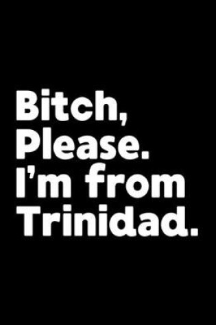 Cover of Bitch, Please. I'm From Trinidad.