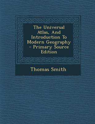Book cover for The Universal Atlas, and Introduction to Modern Geography - Primary Source Edition