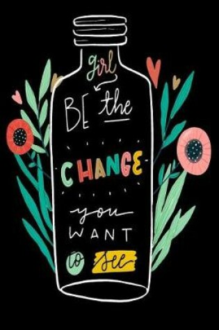 Cover of 2019 - 2020 Mid Year 18 Month Student Diary Girl Be The Change You Want To See - Mind Maps, Student Finance Planner, Goal Setting & Inspirational Quotes