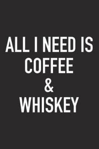 Cover of All I Need Is Coffee and Whiskey