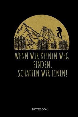 Book cover for Wenn Wir Keinen Weg Finden Schaffen Wir Einen Notebook