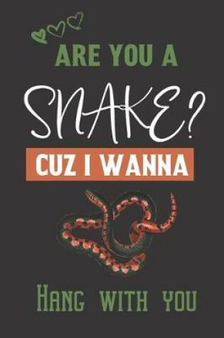 Cover of Are you a Snake? Cuz i wanna hang with you