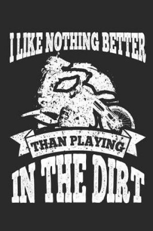 Cover of I Like Nothing Better Than Playing in the Dirt