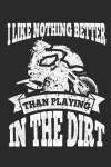 Book cover for I Like Nothing Better Than Playing in the Dirt